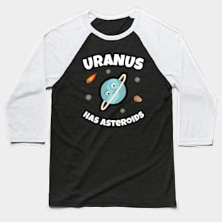 🪐 Uranus Has Asteroids, Funny Space Art Baseball T-Shirt